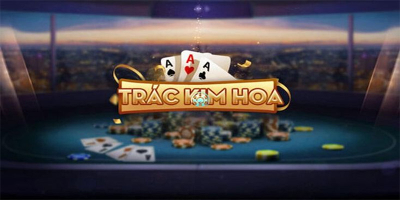 Đôi nét về game bài trác kim hoa