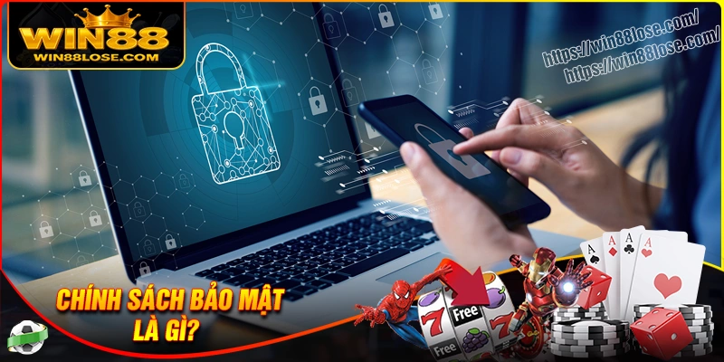 Khái quát chính sách bảo mật tại nền tảng Win88