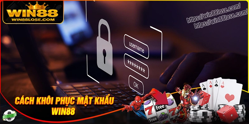 Khôi phục mật khẩu Win88 với 3 cách đơn giản