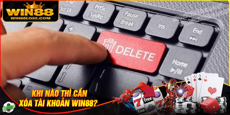 Lý do người chơi tìm cách xóa tài khoản Win88