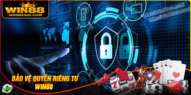 Những hành động cần thiết với quyền riêng tư Win88