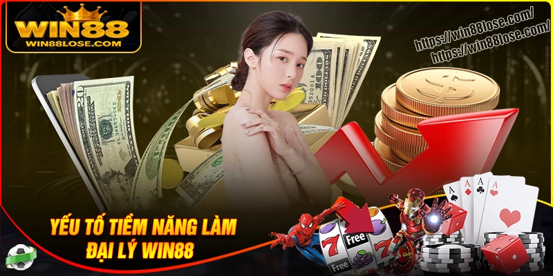 Những yếu tố mà một đại lý Win88 cần có