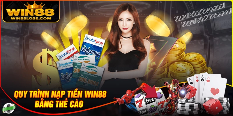 Quy trình nạp tiền Win88 bằng thẻ cào cho bet thủ