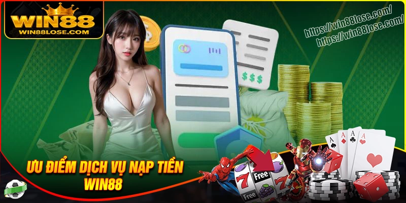 Ưu điểm dịch vụ nạp tiền tại Win88