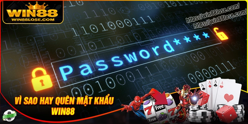 Vì sao xuất hiện tình trạng quên mật khẩu Win88?