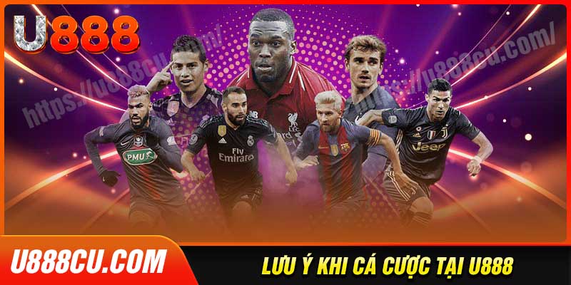Lưu ý quan trọng khi tham gia cá cược tại U888
