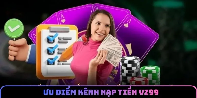 Điểm nổi bật nhất của dịch vụ nạp tiền VZ99