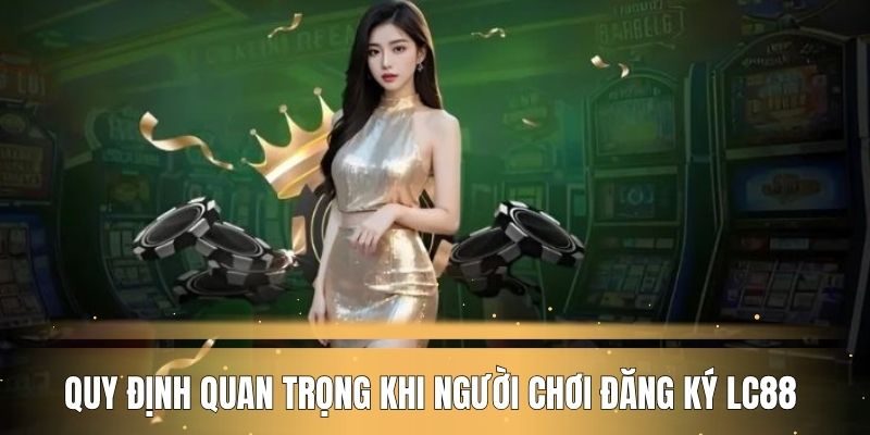 quy-dinh-quan-trong-lc88