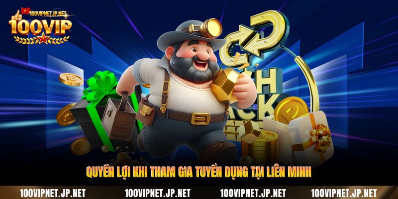 quyen-loi-khi-tham-gia-tuyen-dung-tai-lien-minh