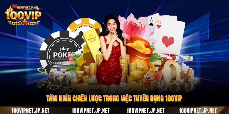 tam-nhin-chien-luoc-trong-viec-tuyen-dung-100vip