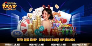 tuyen-dung-100vip-co-hoi-nghe-nghiep-hap-dan-2026
